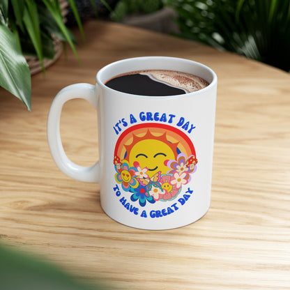 it's a Great Day to Have a Great Day - Ceramic Mug 11oz