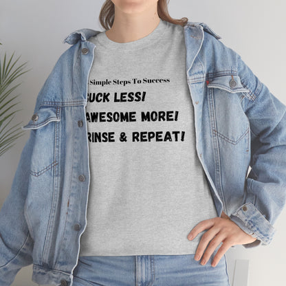 3 Simple Steps To Success - Suck Less - Awesome More - Rinse and Repeat - Unisex Heavy Cotton Tee