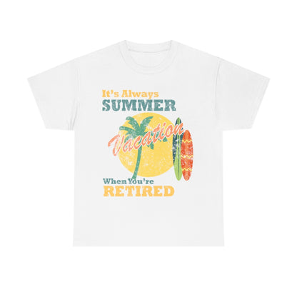 It's Always Summer Vacation When You're Retired - distressed- Unisex Heavy Cotton Tee