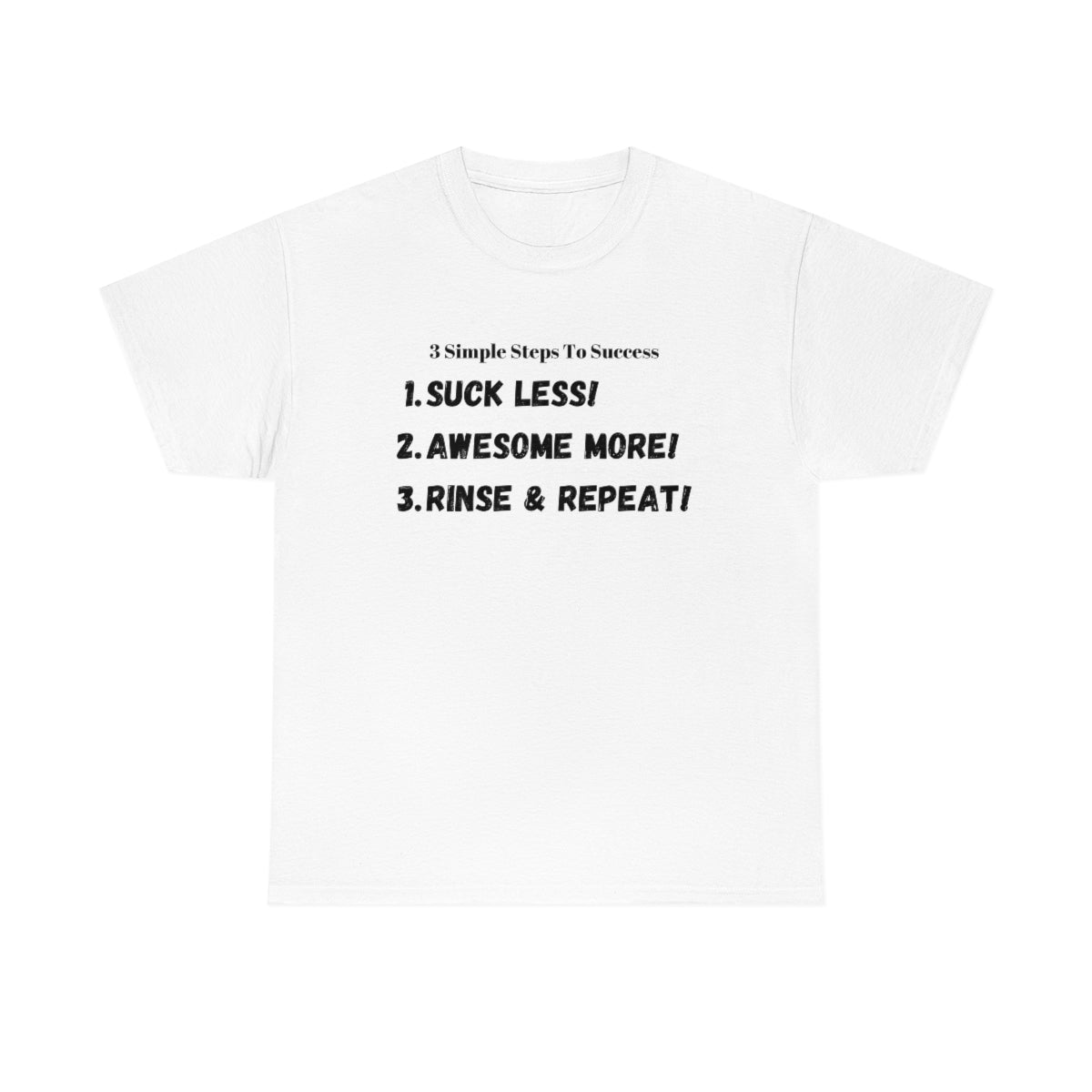 3 Simple Steps To Success - Suck Less - Awesome More - Rinse and Repeat - Unisex Heavy Cotton Tee