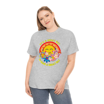 It's a Great Day to Have a Great Day- Flowers - Sun - Rainbow - Unisex Heavy Cotton Tee