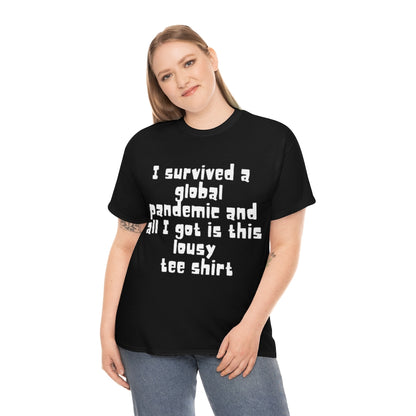 I survived a global pandemic and all I got was this lousy tee shirt - Unisex Heavy Cotton Tee