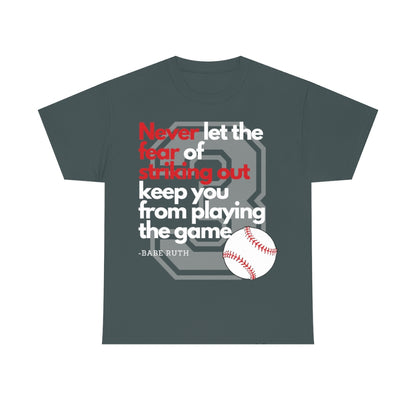 Baseball Quote - Babe Ruth - Don't Let the Fear of Striking Out Keep You From Playing the Game - Unisex Heavy Cotton Tee