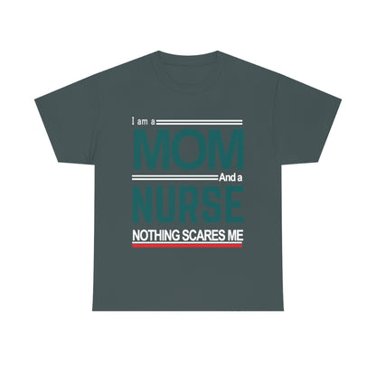 I'm a Mom and a Nurse - Nothing Scares Me - Unisex Heavy Cotton Tee