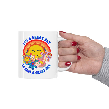 it's a Great Day to Have a Great Day - Ceramic Mug 11oz