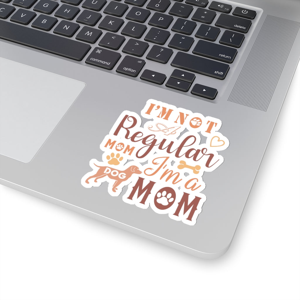 I'm Not A Regular Mom I'm A Dog Mom - Kiss-Cut Stickers