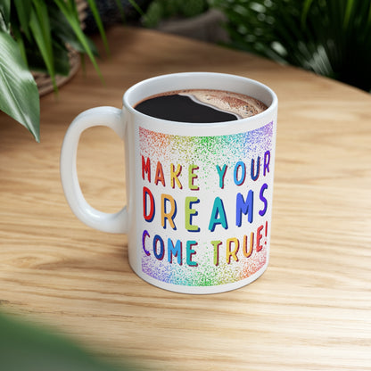 Make Your Dreams Come True - Rainbow Rain - Ceramic Mug 11oz