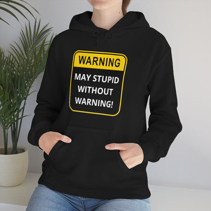 WARNING: May Stupid Without Warning - Unisex Heavy Blend™ Hooded Sweatshirt