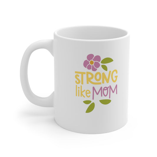 Strong like Mom - Ceramic Mug 11oz