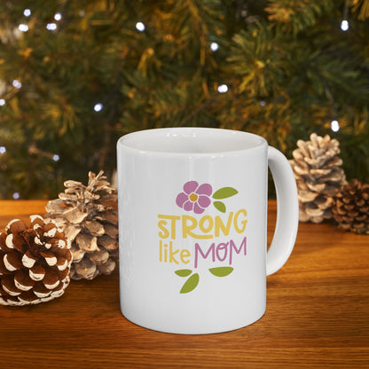 Strong like Mom - Ceramic Mug 11oz