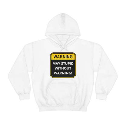 WARNING: May Stupid Without Warning - Unisex Heavy Blend™ Hooded Sweatshirt