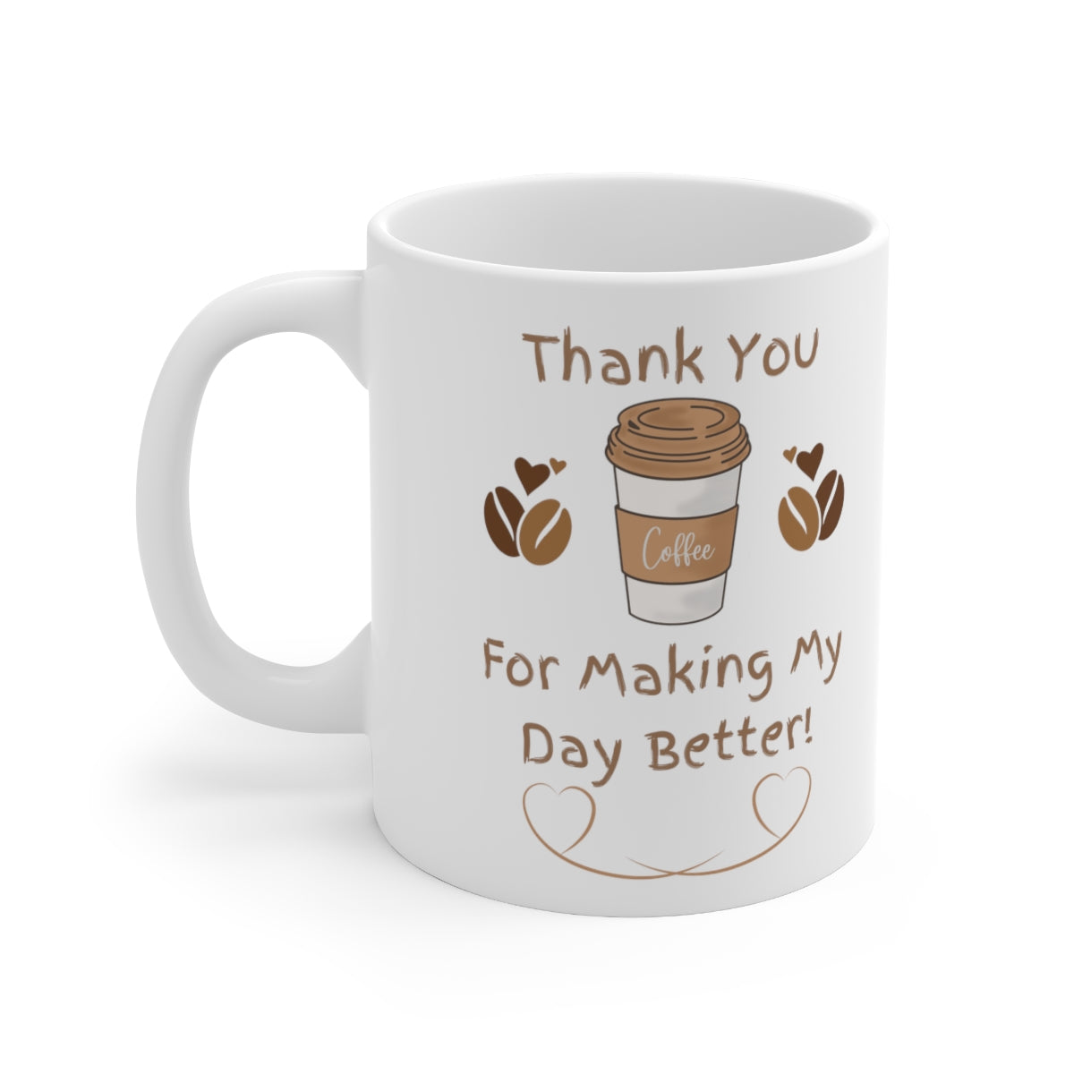 Thank You For Making My Day Better - Ceramic Mug 11oz