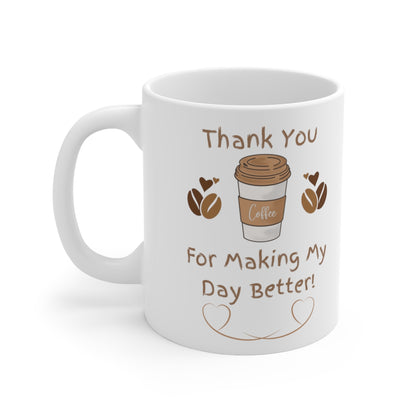 Thank You For Making My Day Better - Ceramic Mug 11oz