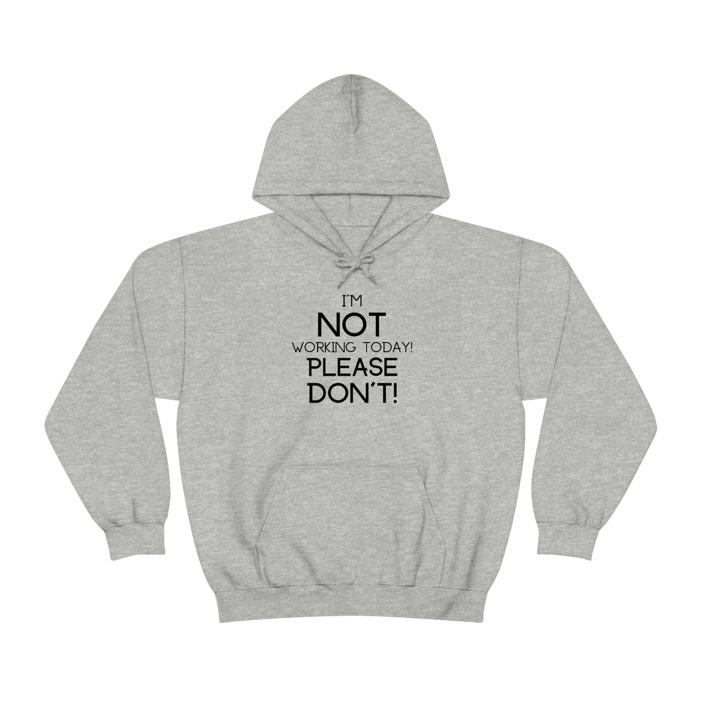 I'm Not Working Today Please Don't - Unisex Heavy Blend™ Hooded Sweatshirt