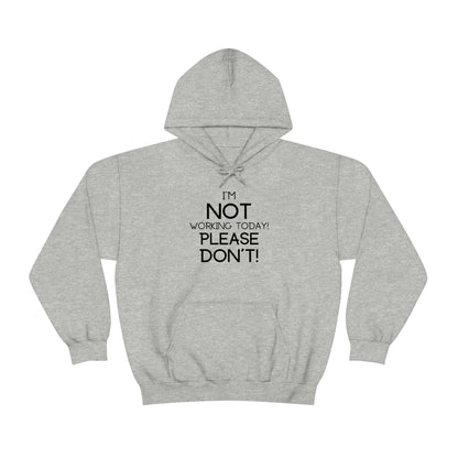 I'm Not Working Today Please Don't - Unisex Heavy Blend™ Hooded Sweatshirt