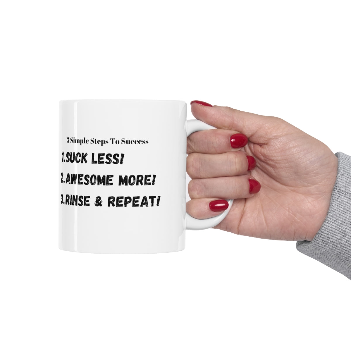 3 Simple Steps to Success - Suck Less - Awesome More -Rinse and Repeat - Ceramic Mug 11oz