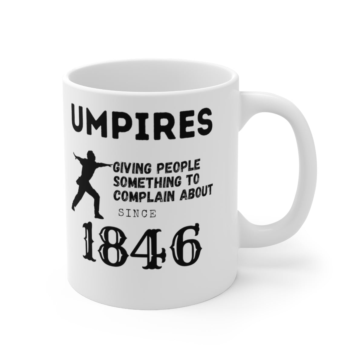 Umpires - Giving People Something to Complain About Since 1846 - Ceramic Mug 11oz