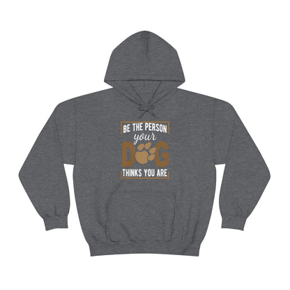 Be the Person Your Dog Thinks You Are - Unisex Heavy Blend™ Hooded Sweatshirt