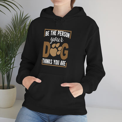 Be the Person Your Dog Thinks You Are - Unisex Heavy Blend™ Hooded Sweatshirt