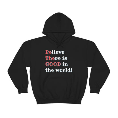 BElieve THEre is GOOD in the World - double message - Unisex Heavy Blend™ Hooded Sweatshirt