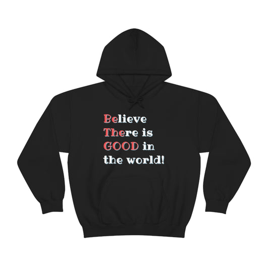 BElieve THEre is GOOD in the World - double message - Unisex Heavy Blend™ Hooded Sweatshirt