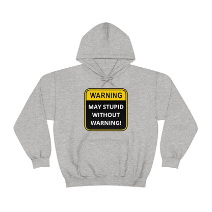 WARNING: May Stupid Without Warning - Unisex Heavy Blend™ Hooded Sweatshirt