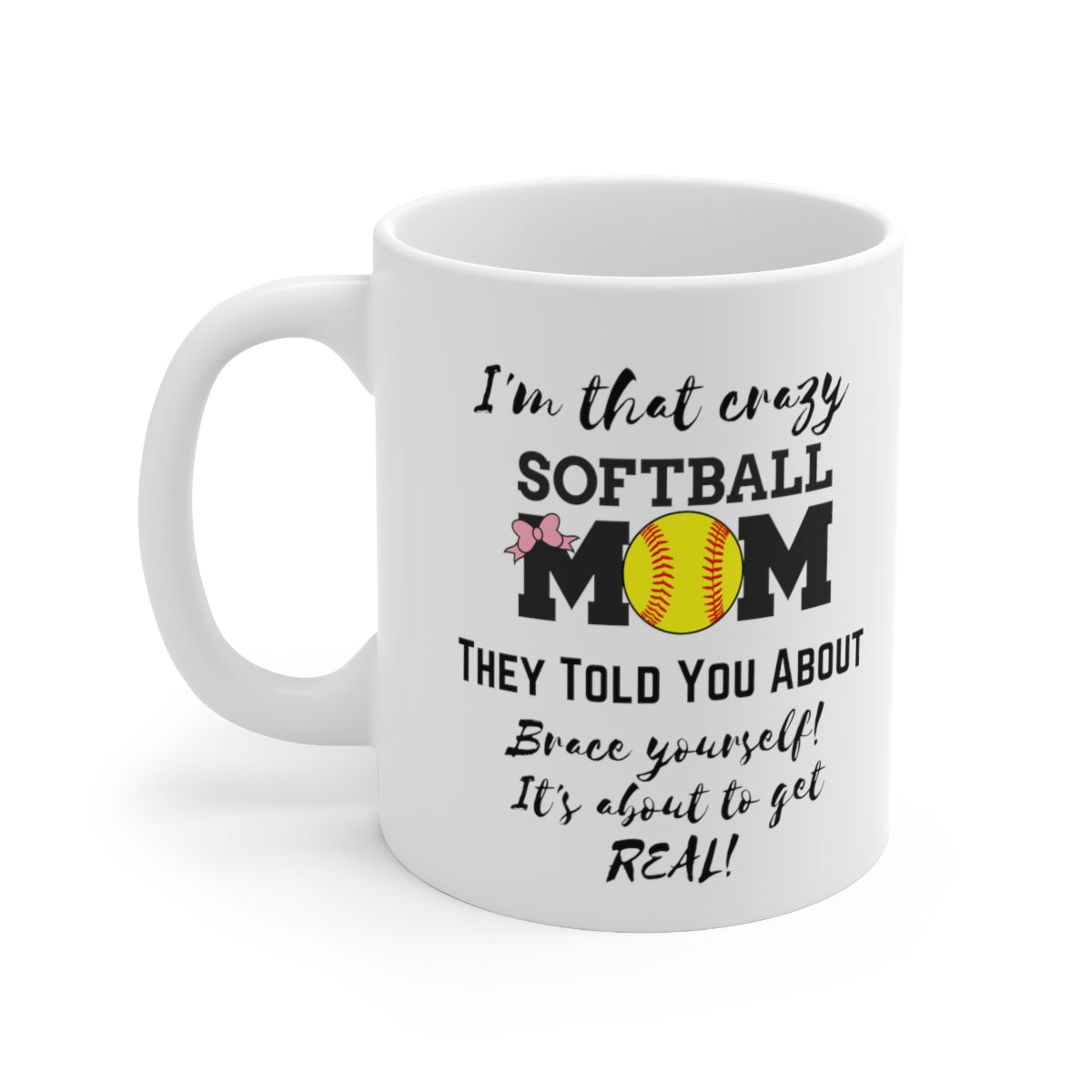 I'm That Crazy Softball Mom They Told You About - Ceramic Mug 11oz