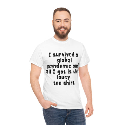 I survived a global pandemic and all I got was this lousy tee shirt - Unisex Heavy Cotton Tee