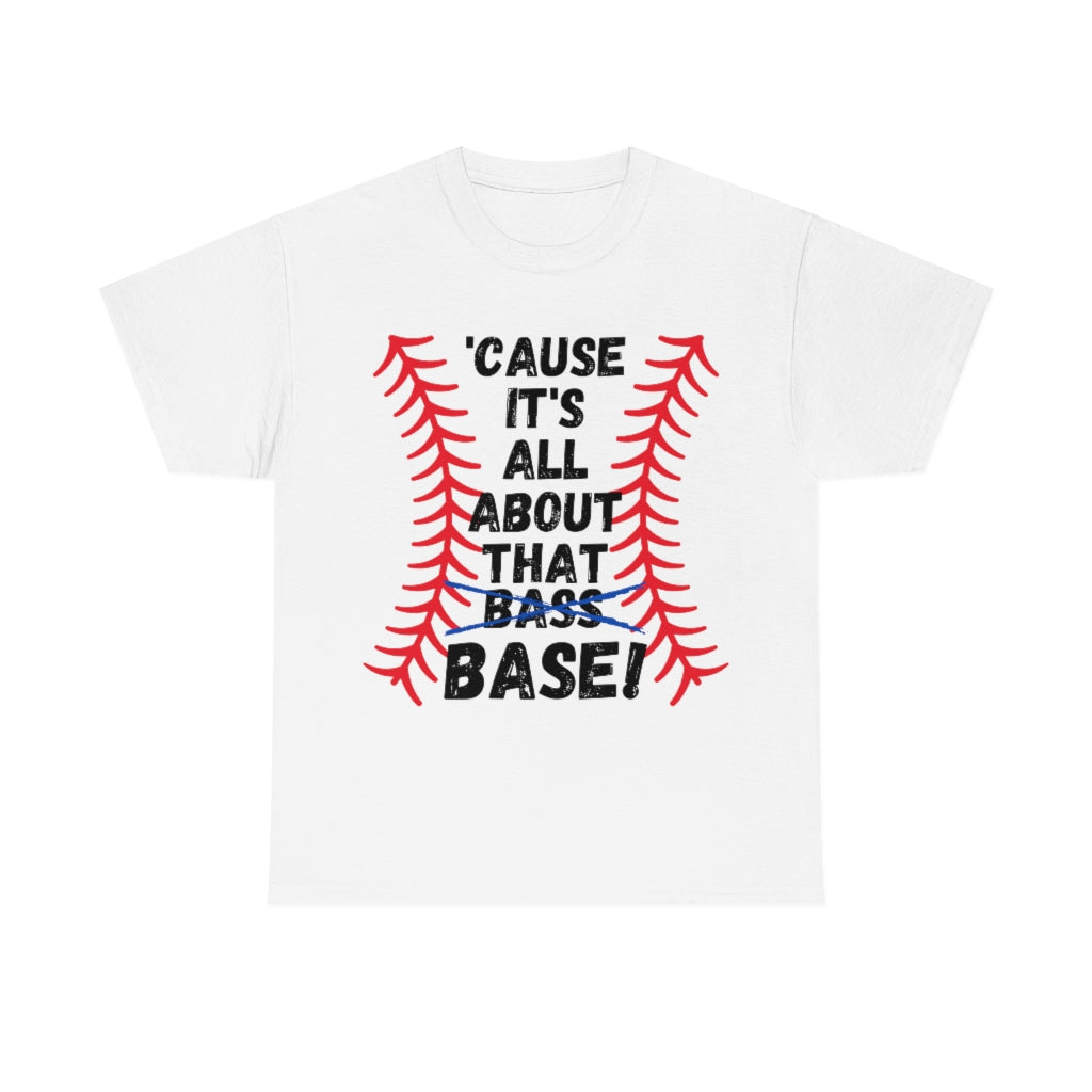 Cause it's all about the Base - Unisex Cotton Tee