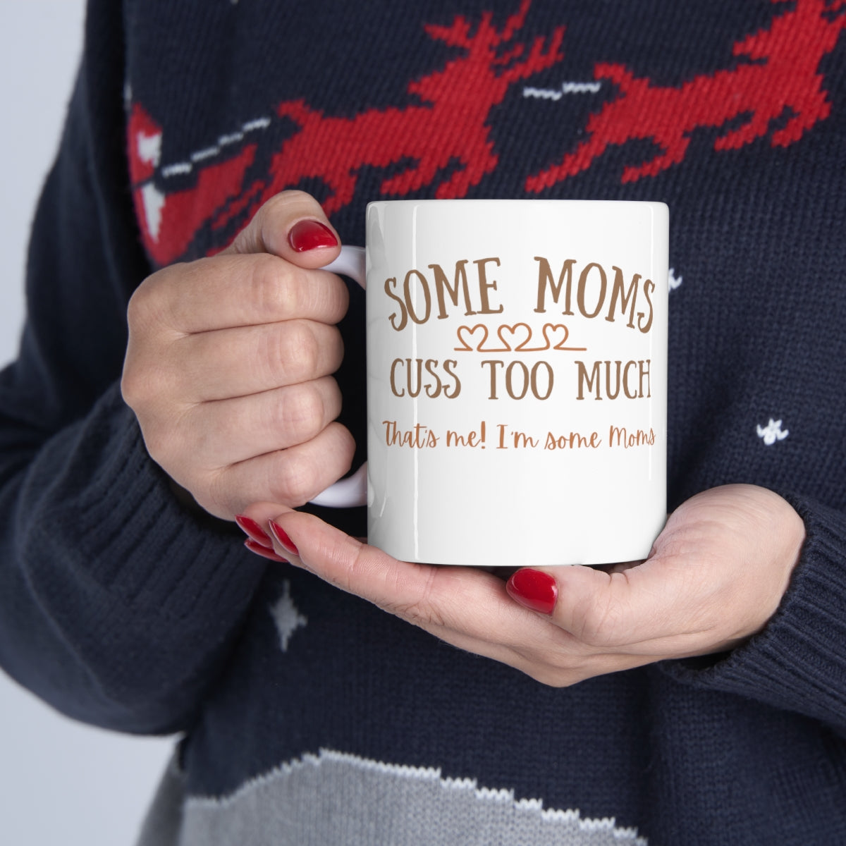 Some Moms Cuss Too Much - That's Me! I'm Some Moms - Ceramic Mug 11oz