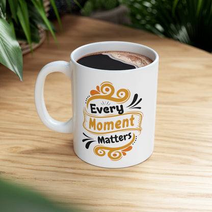 Every Moment Matters - Ceramic Mug 11oz