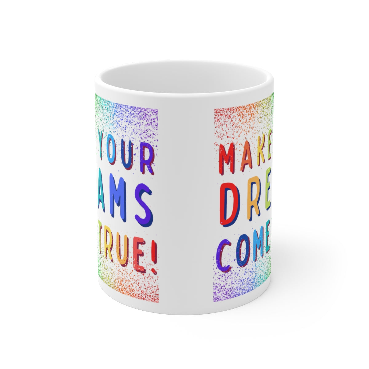 Make Your Dreams Come True - Rainbow Rain - Ceramic Mug 11oz