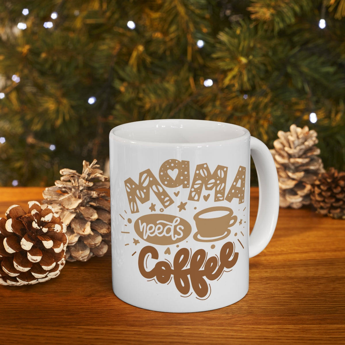 Mama Needs Coffee - Ceramic Mug 11oz