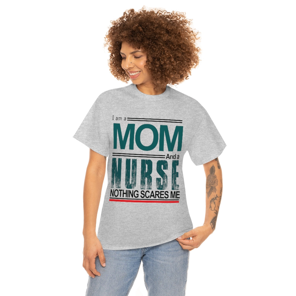 I'm a Mom and a Nurse - Nothing Scares Me - Unisex Heavy Cotton Tee