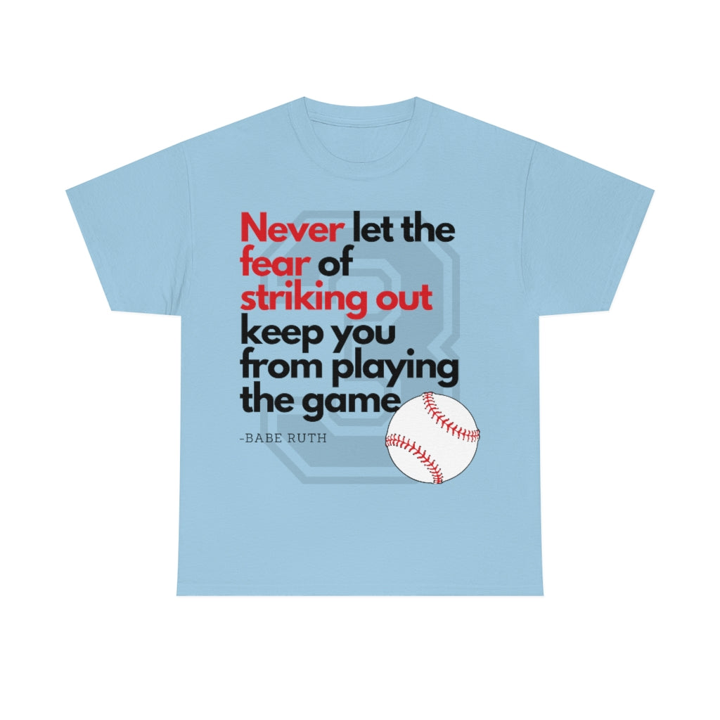 Baseball Quote - Babe Ruth - Don't Let the Fear of Striking Out Keep You From Playing the Game - Unisex Heavy Cotton Tee