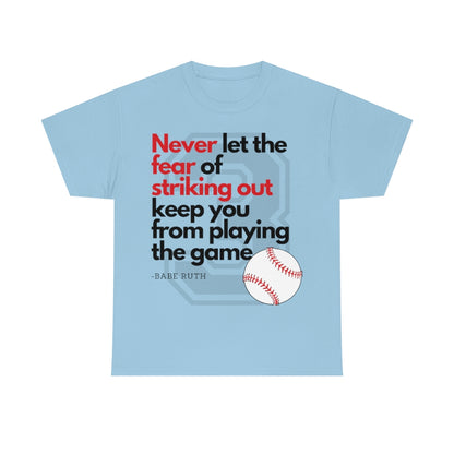 Baseball Quote - Babe Ruth - Don't Let the Fear of Striking Out Keep You From Playing the Game - Unisex Heavy Cotton Tee