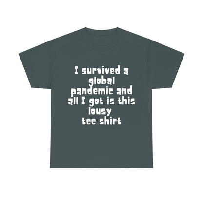 I survived a global pandemic and all I got was this lousy tee shirt - Unisex Heavy Cotton Tee