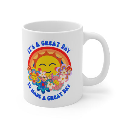 it's a Great Day to Have a Great Day - Ceramic Mug 11oz