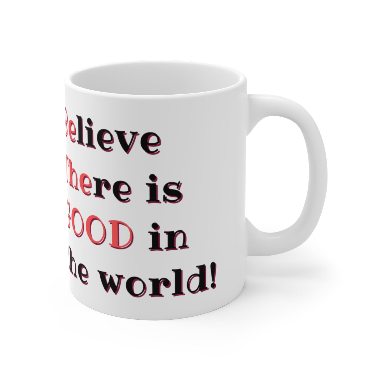 BElieve THEre is GOOD in the World - Ceramic Mug 11oz