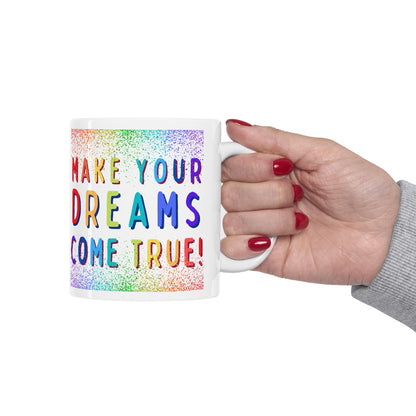 Make Your Dreams Come True - Rainbow Rain - Ceramic Mug 11oz