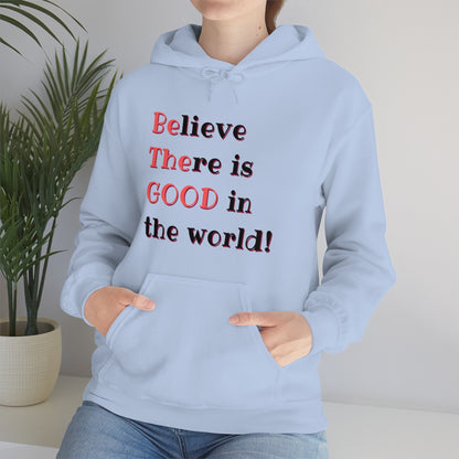 BElieve THEre is GOOD in the World - double message - Unisex Heavy Blend™ Hooded Sweatshirt