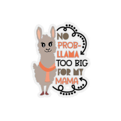 No Prob-llama Too big For My Mama - Kiss-Cut Stickers