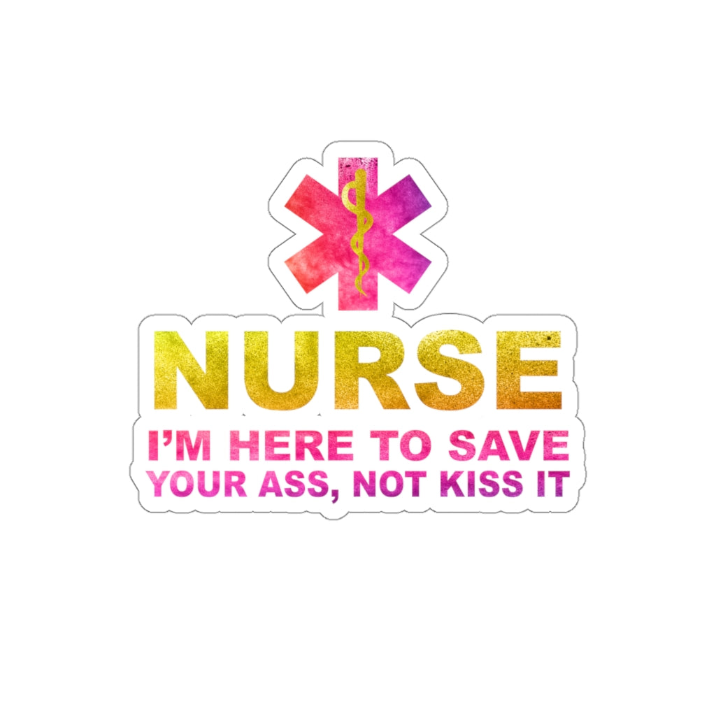 Nurse I'm Here to Save Your Ass Not Kiss It - Kiss-Cut Stickers