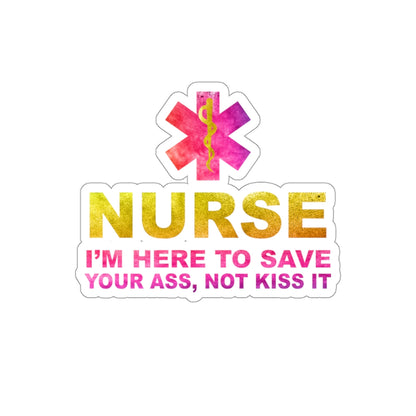 Nurse I'm Here to Save Your Ass Not Kiss It - Kiss-Cut Stickers