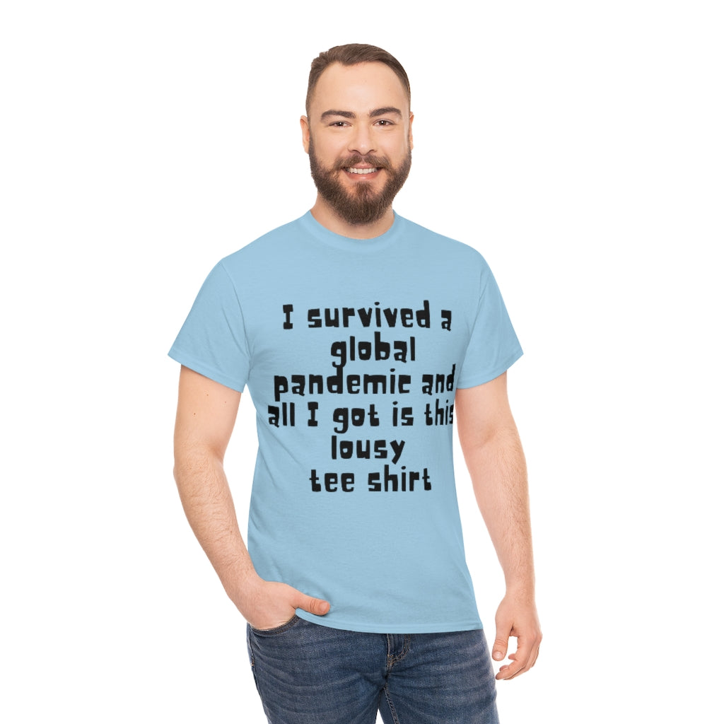 I survived a global pandemic and all I got was this lousy tee shirt - Unisex Heavy Cotton Tee