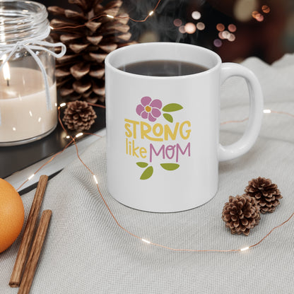 Strong like Mom - Ceramic Mug 11oz