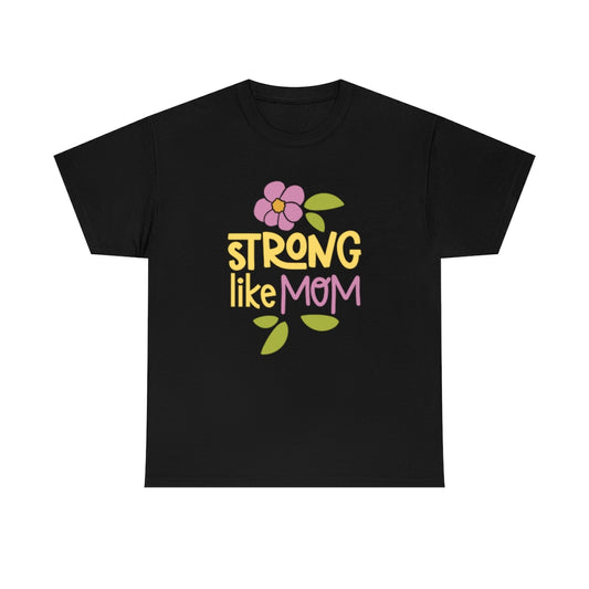 Strong Like Mom - Unisex Heavy Cotton Tee