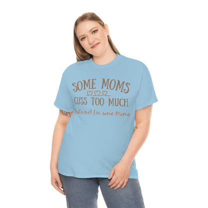 Some Moms Cuss Too Much - Unisex Cotton Tee