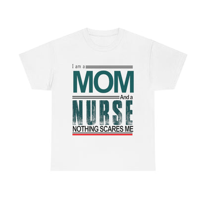 I'm a Mom and a Nurse - Nothing Scares Me - Unisex Heavy Cotton Tee