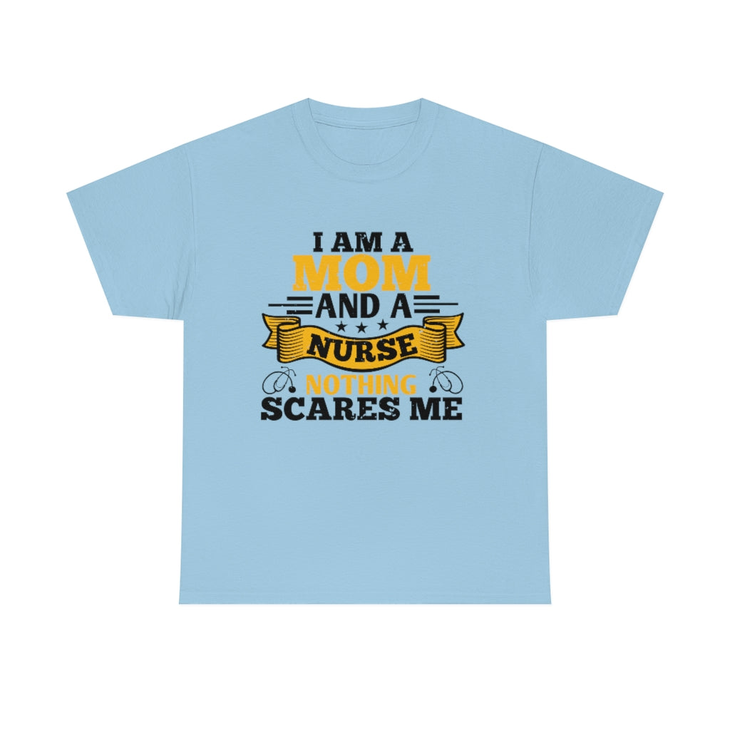 I'm a Mom and a Nurse - Nothing Scares Me - Unisex Heavy Cotton Tee